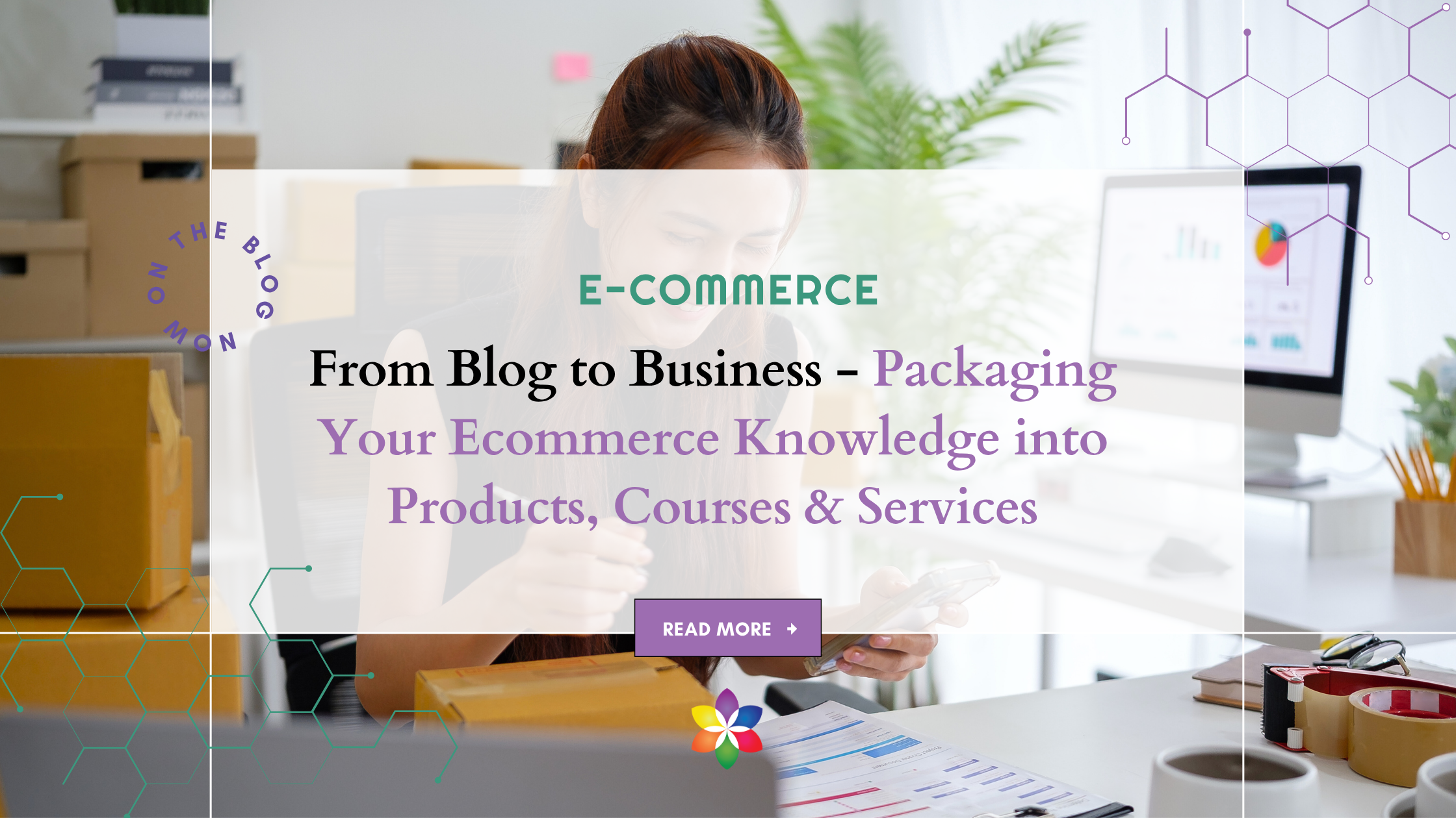 From Blog to Business – Packaging Your Ecommerce Knowledge into Products, Courses & Services
