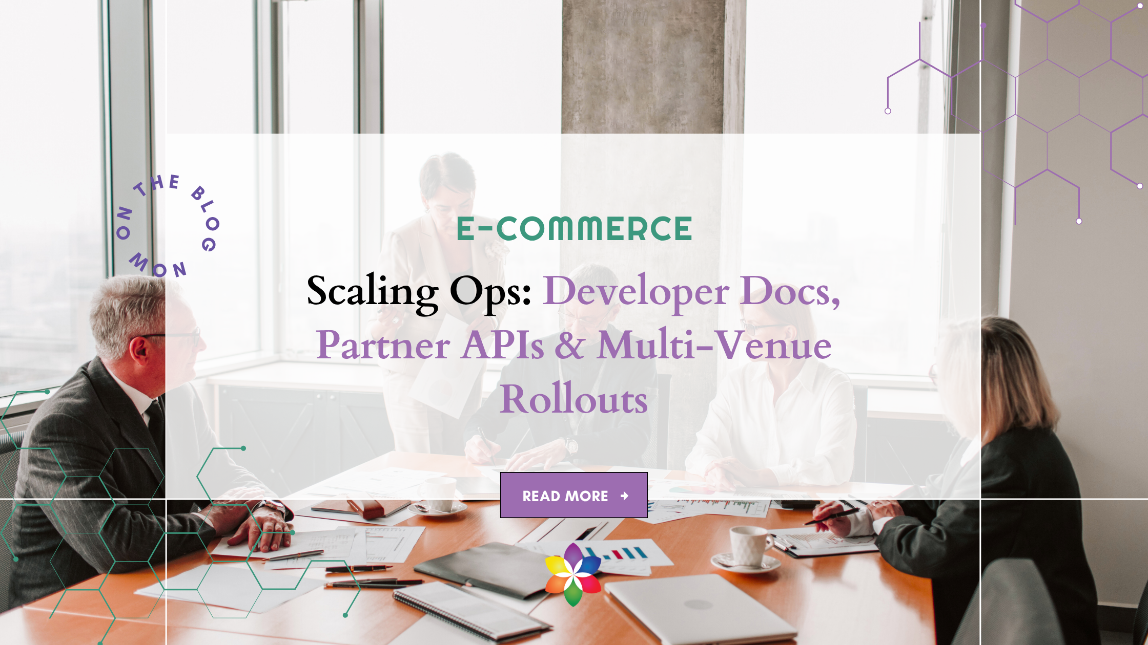 Scaling Ops: Developer Docs, Partner APIs & Multi-Venue Rollouts